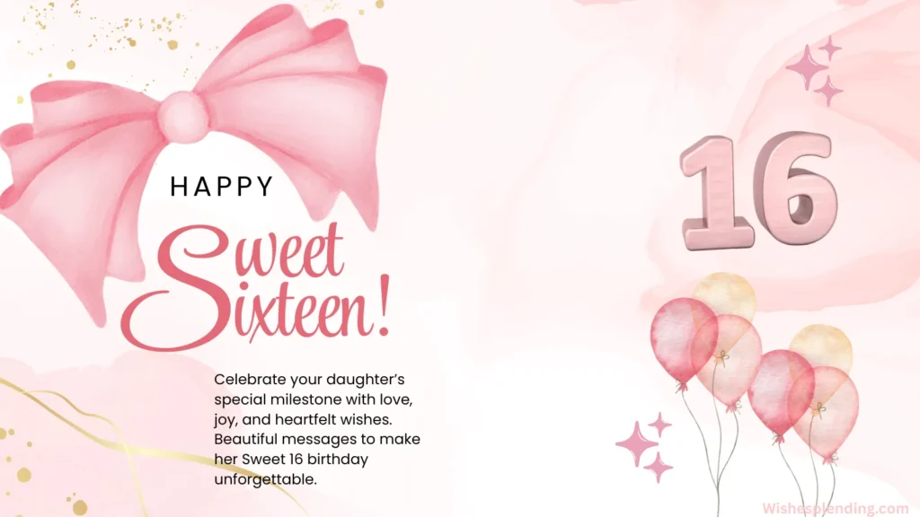 Sweet 16 Birthday Wishes for Daughter